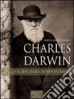 Charles Darwin. Lo scienziato avventuriero. E-book. Formato EPUB ebook