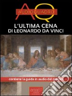 L’ultima cena di Leonardo da VinciAudioquaro. E-book. Formato EPUB ebook