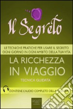 Il segreto. La ricchezza in viaggio. Tecnica guidata. Audiolibro. Download MP3 ebook