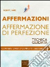 Affermazioni. Affermazione di Perfezione: Tecnica guidata. E-book. Formato EPUB ebook