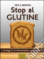 Stop al glutine: I vantaggi di un’alimentazione senza cereali. E-book. Formato EPUB ebook