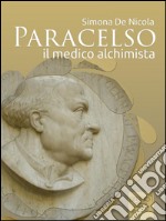 Paracelso. Il medico alchimista. E-book. Formato EPUB ebook