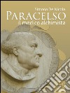 Paracelso. Il medico alchimista. E-book. Formato EPUB ebook