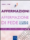 Affermazioni. Affermazione di fede. Tecnica guidata. Audiolibro. Download MP3 ebook