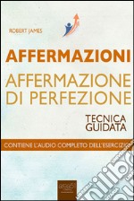 Affermazioni. Affermazione di perfezione. Tecnica guidata. Audiolibro. Download MP3 ebook