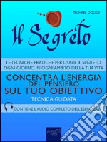 Il Segreto. Concentra l’energia del pensiero sul tuo obiettivo: Tecnica guidata. E-book. Formato EPUB ebook