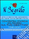 Il Segreto. Concentra l’energia del pensiero sul tuo obiettivo: Tecnica guidata. E-book. Formato EPUB ebook