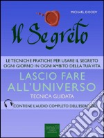 Il Segreto. Lascio fare all’universo: Tecnica guidata. E-book. Formato EPUB ebook