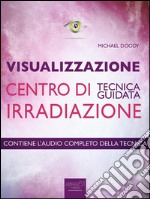 Visualizzazione. Centro di irradiazione: Tecnica guidata. E-book. Formato EPUB ebook