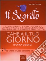 Il Segreto. Cambia il tuo giorno: Tecnica guidata. E-book. Formato EPUB ebook