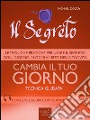 Il Segreto. Cambia il tuo giorno: Tecnica guidata. E-book. Formato EPUB ebook