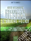 Come crearsi un progetto di vita e vivere felici: La consapevolezza di sé per il lavoro, le relazioni, il benessere. E-book. Formato EPUB ebook di Matteo Majer