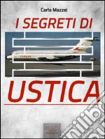 I segreti di Ustica: Il racconto di una strage. E-book. Formato EPUB ebook