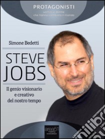 Steve Jobs. Il genio visionario e creativo del nostro tempo. E-book. Formato EPUB ebook di Simone Bedetti