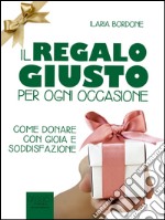 Il regalo giusto per ogni occasione: Come donare con gioia e soddisfazione. E-book. Formato EPUB ebook