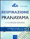 Respirazione. 5 tecniche di pranayama: Tecniche guidate. E-book. Formato EPUB ebook