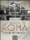 La marcia su Roma: L’inizio del Ventennio fascista. E-book. Formato EPUB ebook di Francesco De Vito