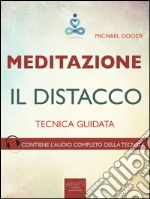 Meditazione. Il distacco: Tecnica guidata. E-book. Formato EPUB ebook