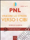 PNL. Vincere lo stress verso i cibi: Tecnica guidata. E-book. Formato EPUB ebook