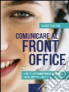 Comunicare al front office: Le abilità e le strategie per una comunicazione efficace, empatica e competente. E-book. Formato EPUB ebook