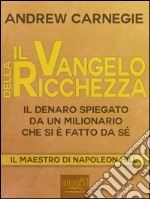 Il Vangelo della ricchezza: Il denaro spiegato da un milionario che si è fatto da sé. E-book. Formato EPUB ebook