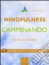 Mindfulness camminando: Tecnica guidata. E-book. Formato EPUB ebook