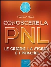 Conoscere la PNL: Le origini, la storia, i princìpi. E-book. Formato EPUB ebook di Federica Melis