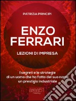 Enzo Ferrari: lezioni d’impresa: I segreti e le strategie di un uomo che ha fatto del suo nome un prestigio industriale. E-book. Formato EPUB