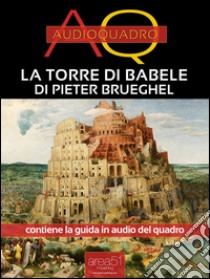 La Torre di Babele di Pieter Brueghel: Audioquadro. E-book. Formato EPUB ebook di Paolo Beltrami