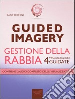 Guided Imagery. Gestione della rabbia: 4 visualizzazioni guidate. E-book. Formato EPUB ebook