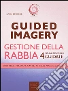 Guided Imagery. Gestione della rabbia: 4 visualizzazioni guidate. E-book. Formato EPUB ebook di Ilaria Bordone