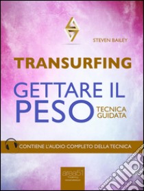 Transurfing. Gettare il peso: Tecnica guidata. E-book. Formato EPUB ebook di Steven Bailey