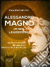 Alessandro Magno: lezioni di leadership: I segreti del condottiero che ha conquistato il mondo. E-book. Formato EPUB ebook di Francesco De Vito