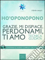 Ho’oponopono. Grazie, mi dispiace, perdonami, ti amo: Tecnica guidata. E-book. Formato EPUB ebook