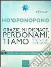 Ho’oponopono. Grazie, mi dispiace, perdonami, ti amo: Tecnica guidata. E-book. Formato EPUB ebook