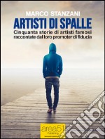 Artisti di spalle: Cinquanta storie di artisti famosi raccontate dal loro promoter di fiducia. E-book. Formato EPUB ebook