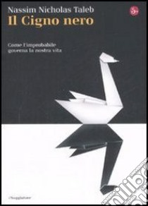 Il cigno nero. Come l'improbabile governa la nostra vita - Nassim