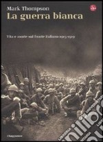 La guerra bianca. Vita e morte sul fronte italiano 1915-1919. E-book. Formato EPUB ebook