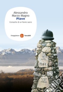 Piave. Cronache di un fiume sacro. E-book. Formato EPUB ebook di Alessandro Marzo Magno