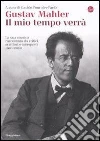 Gustav Mahler. Il mio tempo verrà. La sua musica raccontata da critici, scrittori e interpreti. 1901-2010. E-book. Formato EPUB ebook di Fournier-Facio G. (cur.)