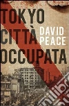 Tokyo città occupata. E-book. Formato EPUB ebook di David Peace