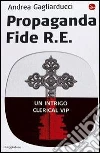 Propaganda Fide R.E.. E-book. Formato EPUB ebook di Andrea Gagliarducci