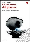 La scienza del piacere. L'irresistibile attrazione verso il cibo, l'arte, l'amore. E-book. Formato EPUB ebook di Paul Bloom