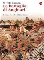 La battaglia di Anghiari. Il giorno che salvò il Rinascimento. E-book. Formato EPUB