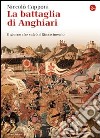 La battaglia di Anghiari. Il giorno che salvò il Rinascimento. E-book. Formato EPUB ebook di Niccolò Capponi