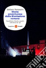 Storia avventurosa della rivoluzione romana. Repubblicani, liberali e papalini nella Roma del '48. E-book. Formato EPUB ebook