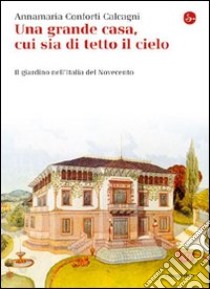 Una grande casa, cui sia di tetto il cielo. E-book. Formato EPUB ebook di Annamaria Conforti Calcagni