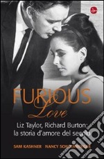 Furious love. Liz Taylor, Richard Burton: la storia d'amore del secolo. E-book. Formato EPUB
