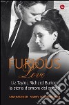 Furious love. Liz Taylor, Richard Burton: la storia d'amore del secolo. E-book. Formato EPUB ebook