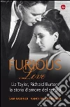 Furious love. Liz Taylor, Richard Burton: la storia d'amore del secolo. E-book. Formato EPUB ebook di Sam Kashner